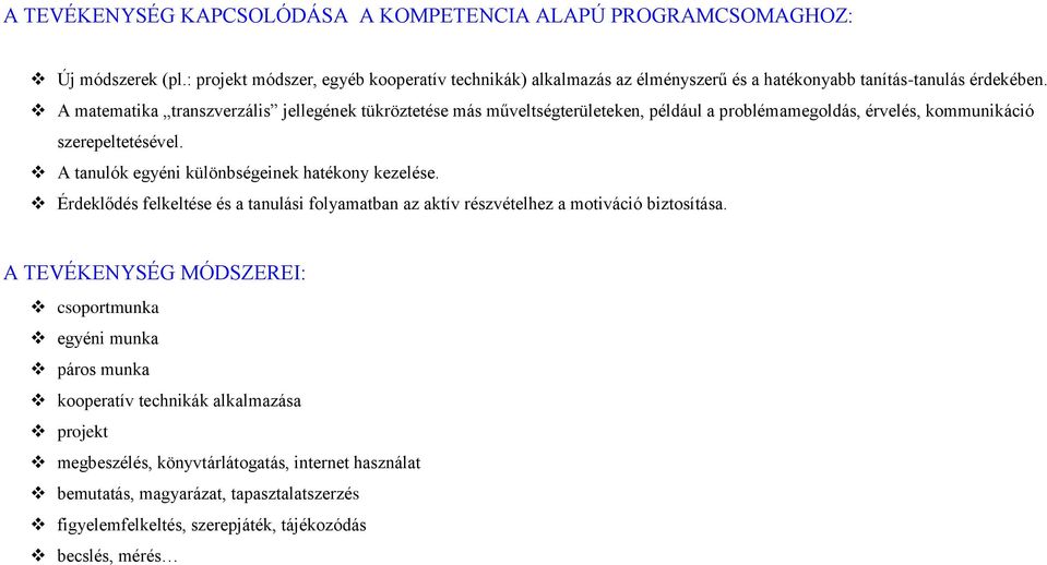 A matematika transzverzális jellegének tükröztetése más műveltségterületeken, például a problémamegoldás, érvelés, kommunikáció szerepeltetésével.