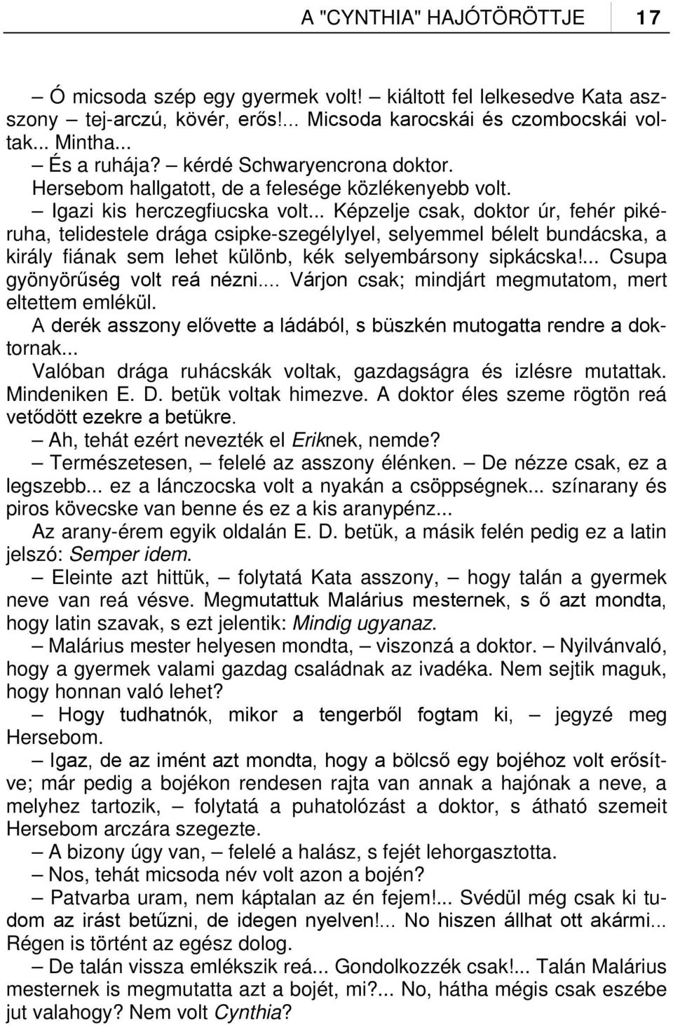 .. Képzelje csak, doktor úr, fehér pikéruha, telidestele drága csipke-szegélylyel, selyemmel bélelt bundácska, a király fiának sem lehet különb, kék selyembársony sipkácska!