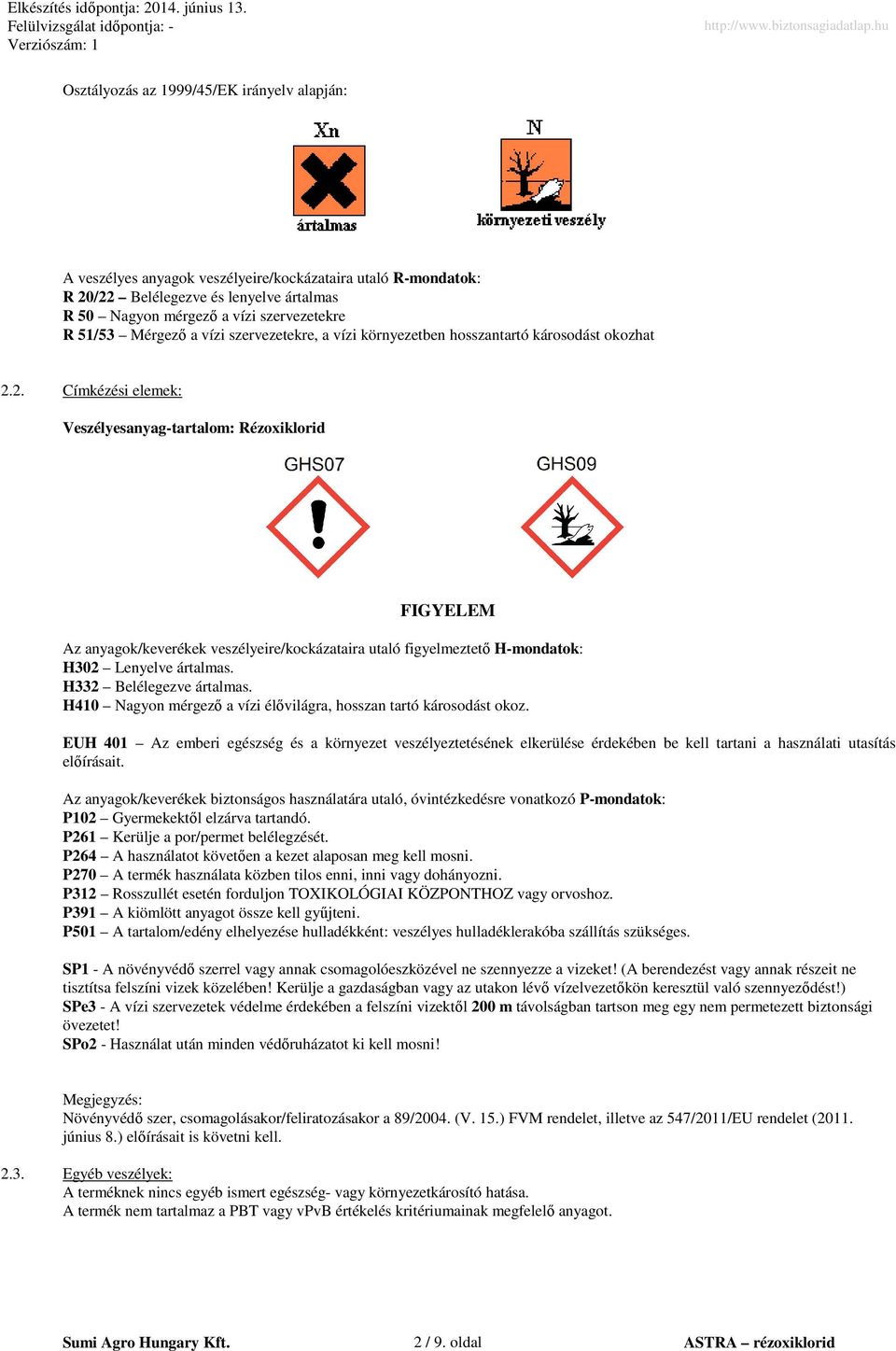 2. Címkézési elemek: Veszélyesanyag-tartalom: Rézoxiklorid FIGYELEM Az anyagok/keverékek veszélyeire/kockázataira utaló figyelmeztető H-mondatok: H302 Lenyelve ártalmas. H332 Belélegezve ártalmas.