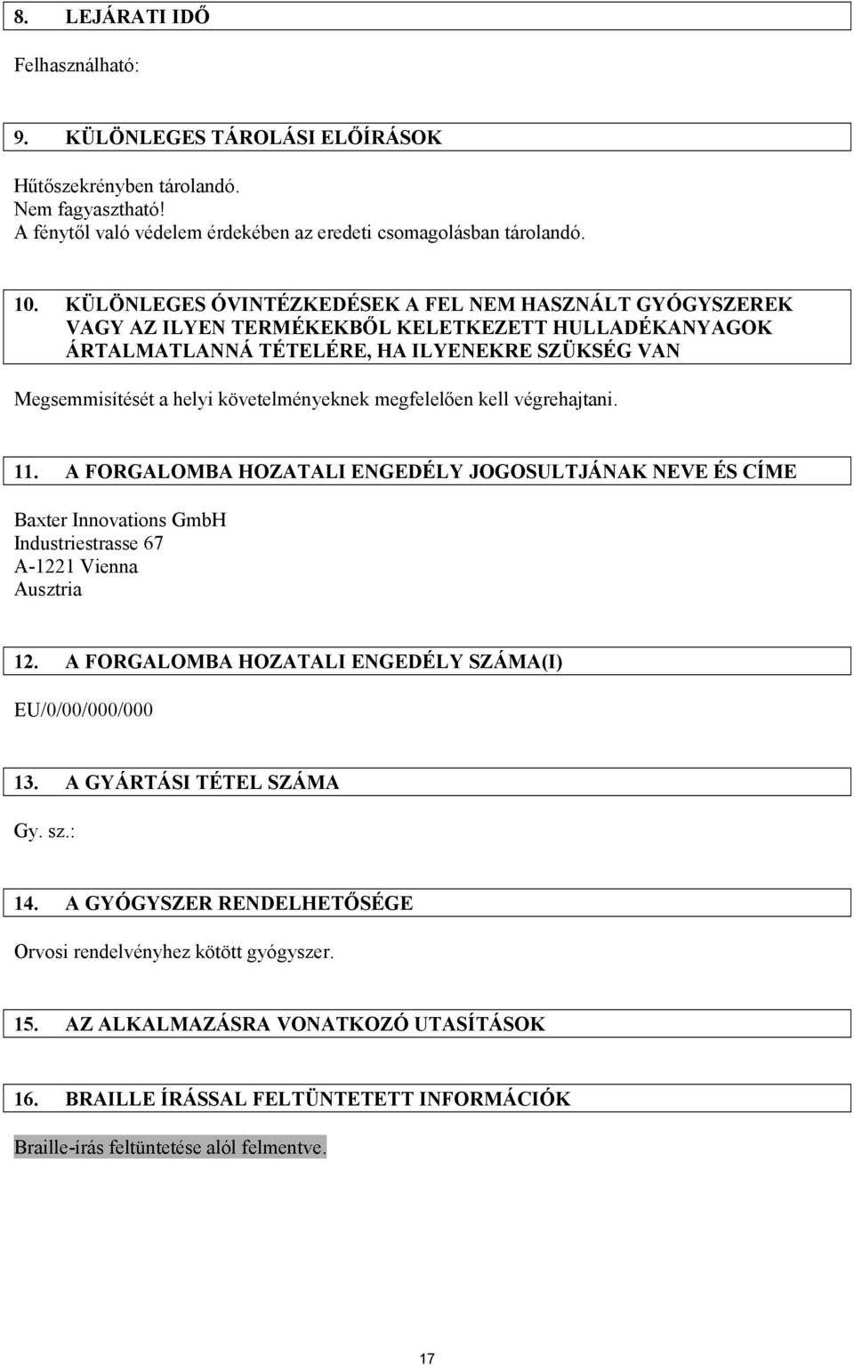követelményeknek megfelelően kell végrehajtani. 11. A FORGALOMBA HOZATALI ENGEDÉLY JOGOSULTJÁNAK NEVE ÉS CÍME Baxter Innovations GmbH Industriestrasse 67 A-1221 Vienna Ausztria 12.