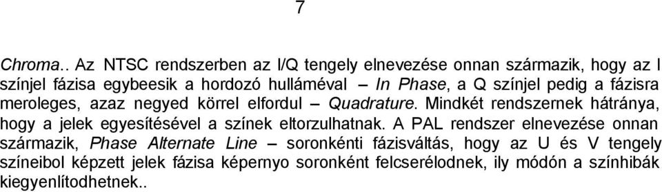 Phase, a Q színjel pedig a fázisra meroleges, azaz negyed körrel elfordul Quadrature.