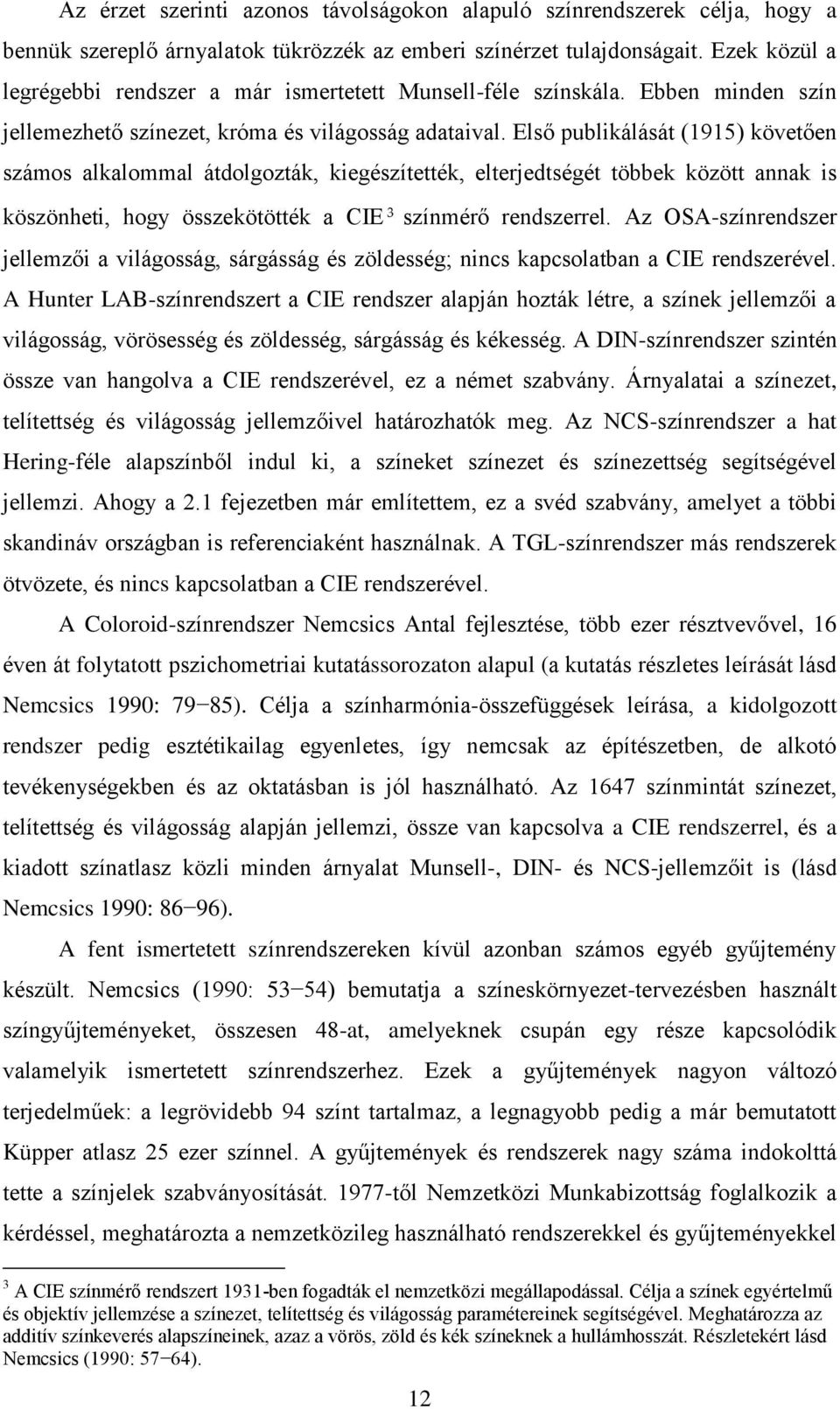 Első publikálását (1915) követően számos alkalommal átdolgozták, kiegészítették, elterjedtségét többek között annak is köszönheti, hogy összekötötték a CIE 3 színmérő rendszerrel.