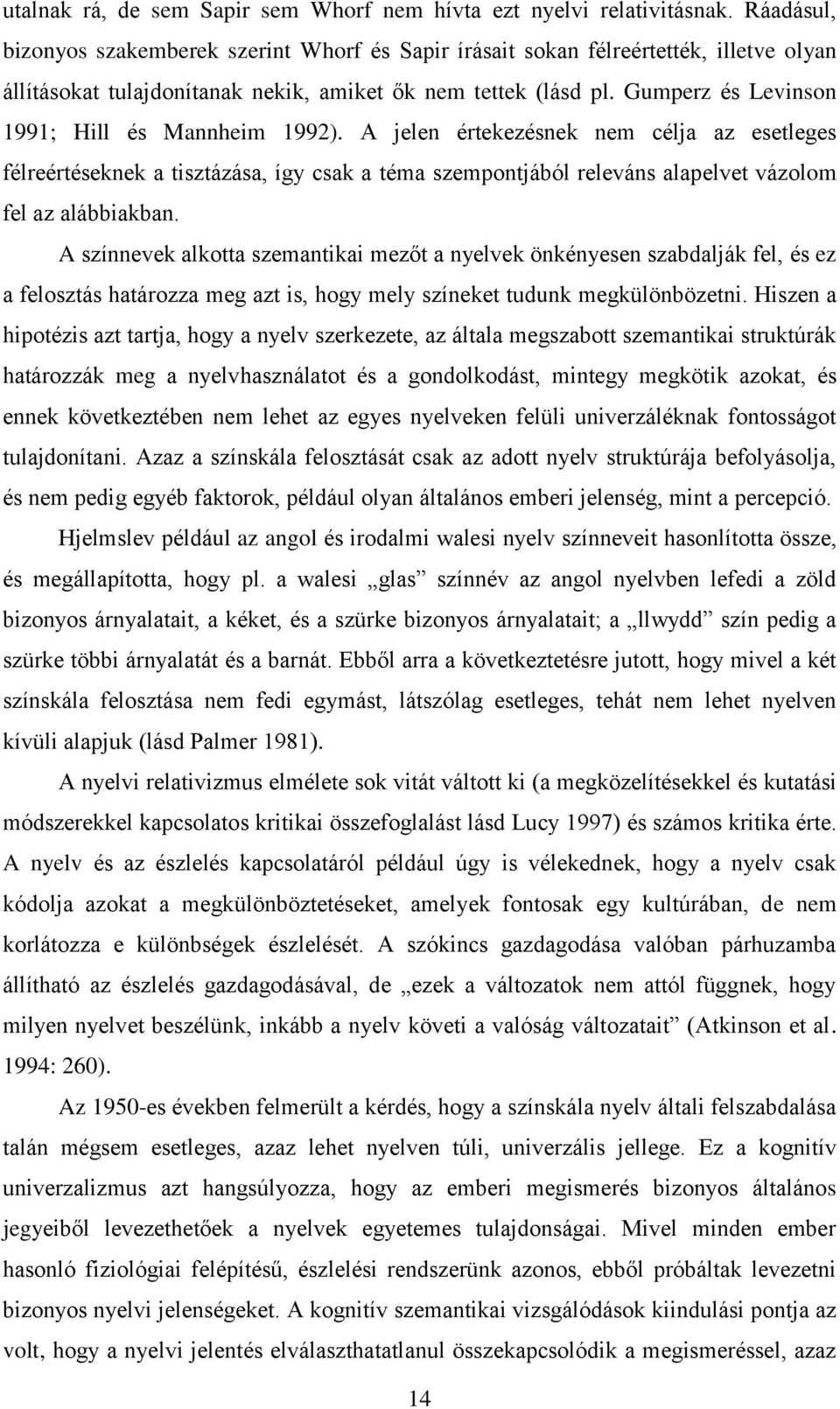 Gumperz és Levinson 1991; Hill és Mannheim 1992). A jelen értekezésnek nem célja az esetleges félreértéseknek a tisztázása, így csak a téma szempontjából releváns alapelvet vázolom fel az alábbiakban.