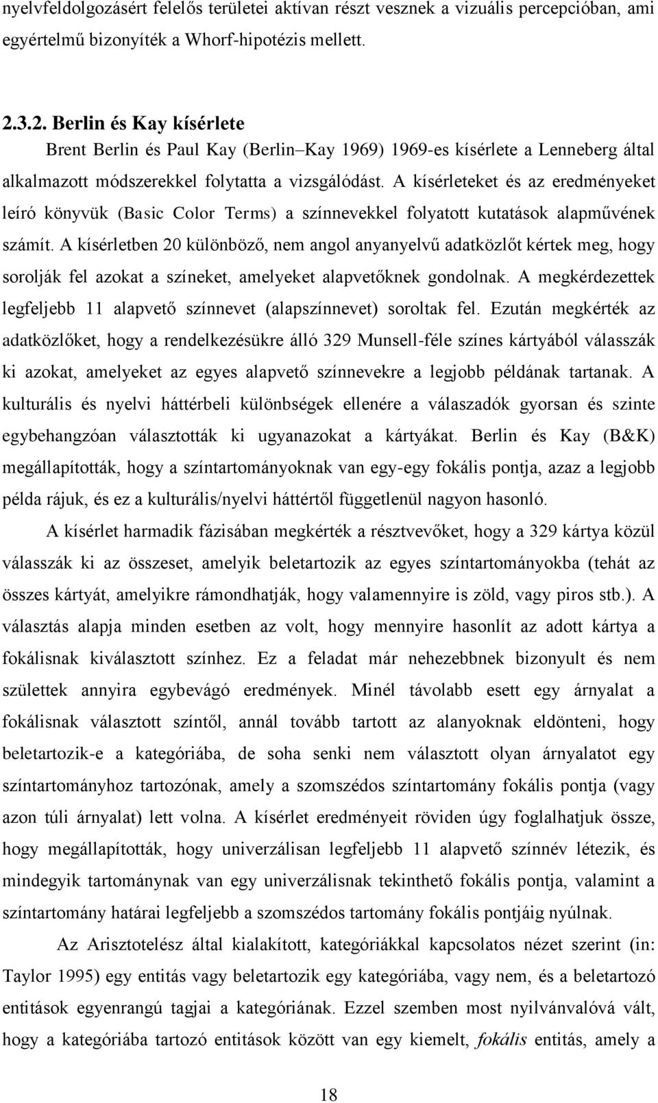 A kísérleteket és az eredményeket leíró könyvük (Basic Color Terms) a színnevekkel folyatott kutatások alapművének számít.