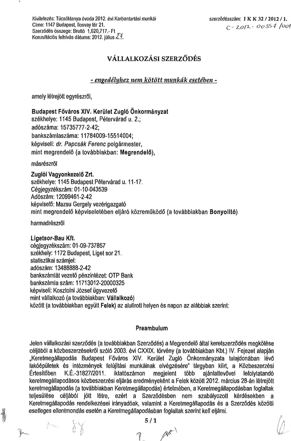 Kerület Zugló Önkormányzat székhelye: 1145 Budapest, Pétervárad u. 2.; adószáma: 15735777-2-42; bankszámlaszáma: 11784009-15514004; képviseli: dr.