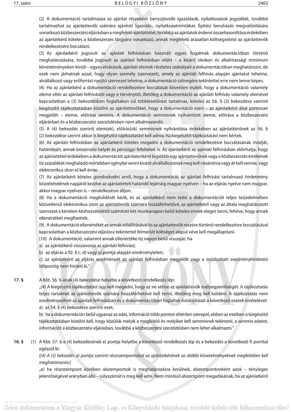 Építési beruházás megvalósítására vonatkozó közbeszerzési eljárásban a megfelelõ ajánlattétel, továbbá az ajánlatok érdemi összehasonlítása érdekében az ajánlatkérõ köteles a közbeszerzés tárgyára