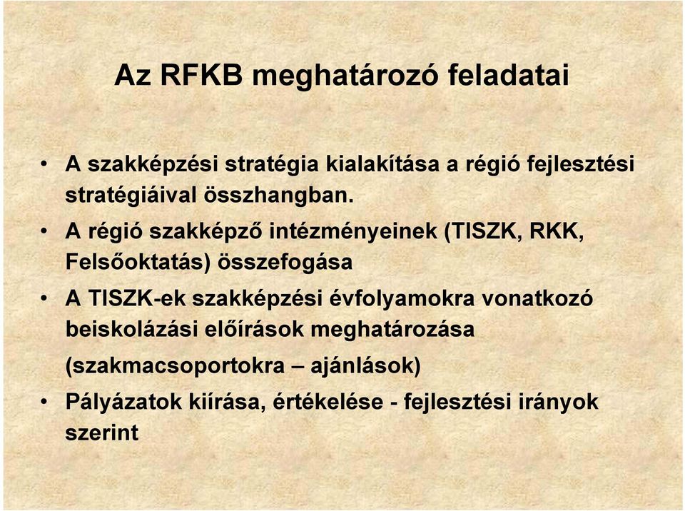 A régió szakképző intézményeinek (TISZK, RKK, Felsőoktatás) összefogása A TISZK-ek