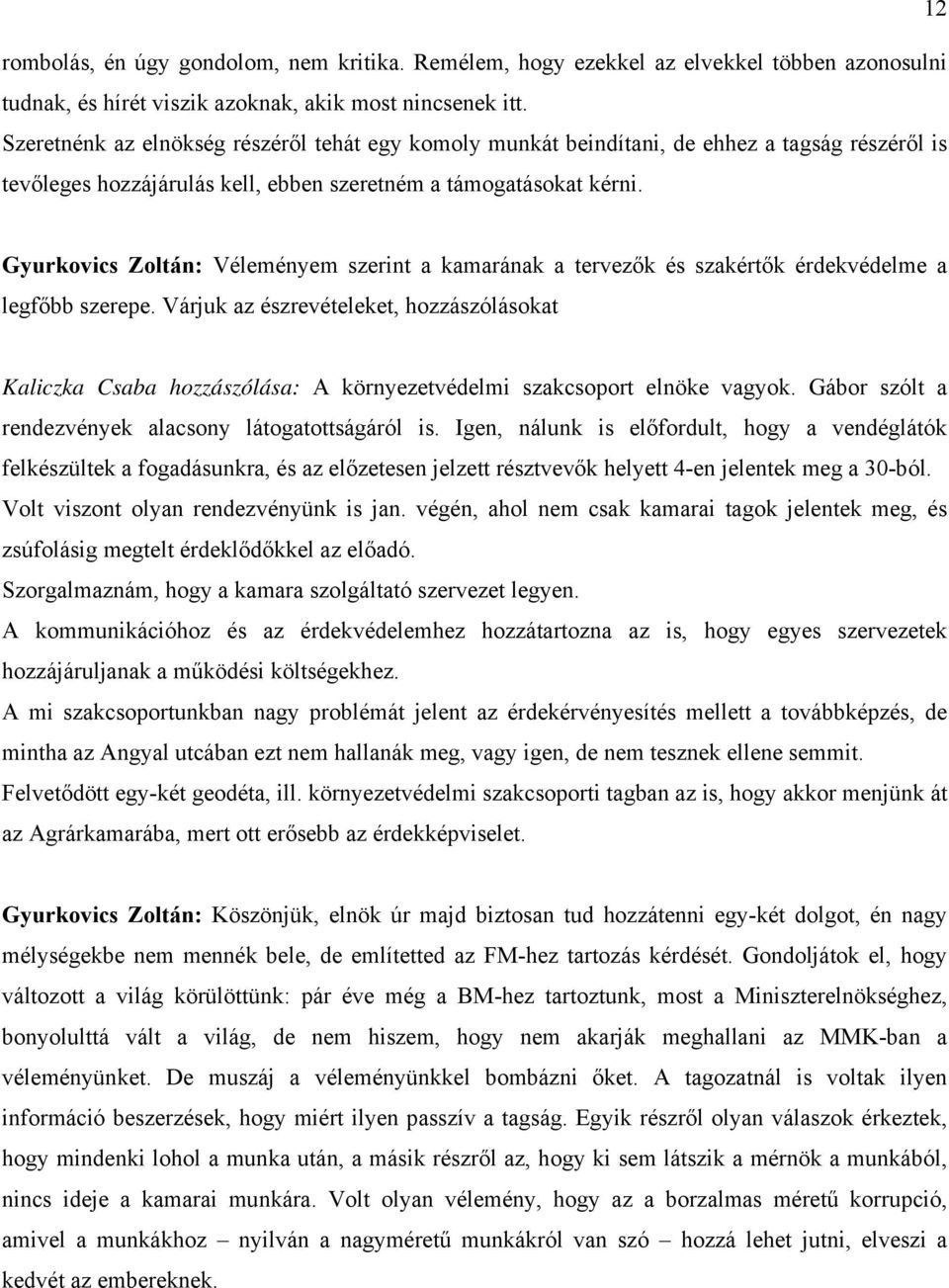 Gyurkovics Zoltán: Véleményem szerint a kamarának a tervezők és szakértők érdekvédelme a legfőbb szerepe.