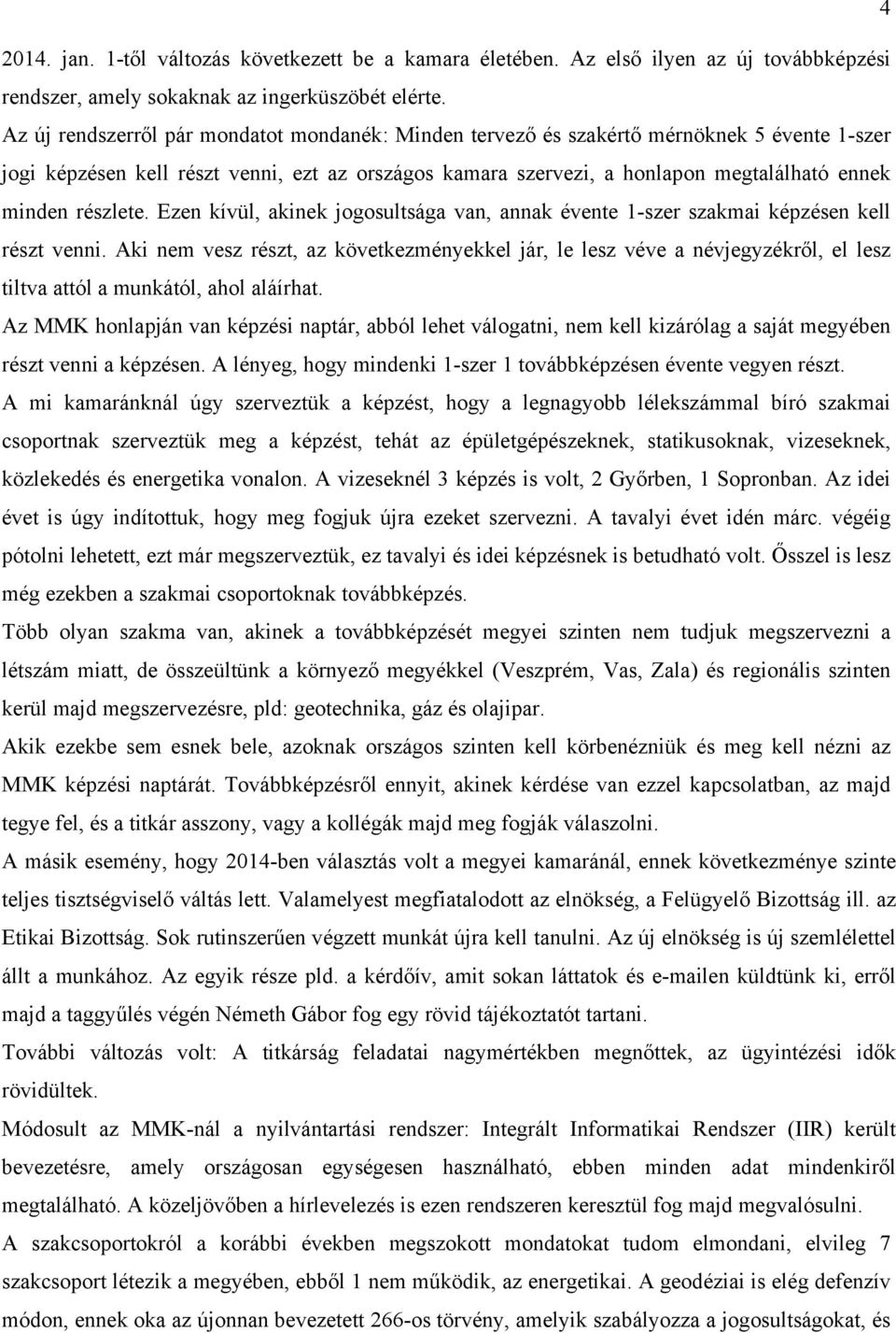 részlete. Ezen kívül, akinek jogosultsága van, annak évente 1-szer szakmai képzésen kell részt venni.