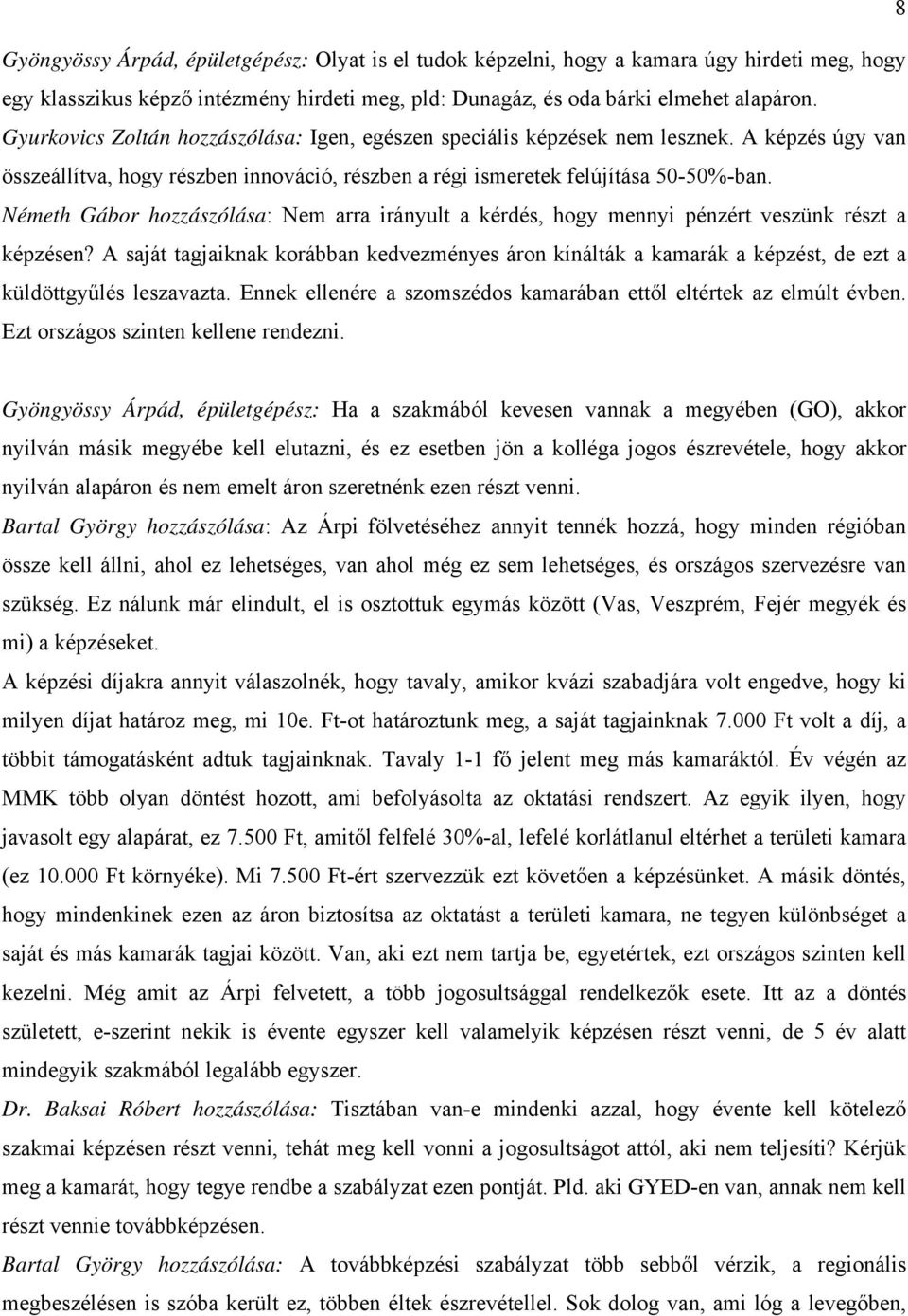 Németh Gábor hozzászólása: Nem arra irányult a kérdés, hogy mennyi pénzért veszünk részt a képzésen?