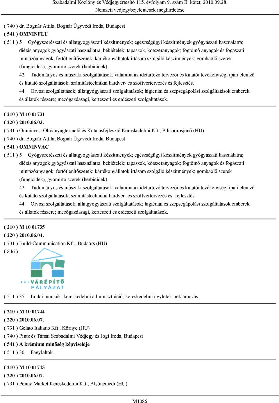 gyógyászati használatra, bébiételek; tapaszok, kötszeranyagok; fogtömő anyagok és fogászati mintázóanyagok; fertőtlenítőszerek; kártékonyállatok irtására szolgáló készítmények; gombaölő szerek