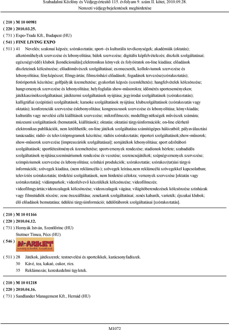 szervezése; digitális képfelvételezés; diszkók szolgáltatásai; egészség(védő) klubok [kondicionálás];elektronikus könyvek és folyóiratok on-line kiadása; előadások díszleteinek kölcsönzése;