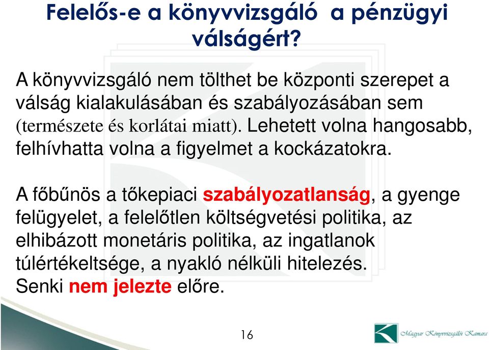 korlátai miatt). Lehetett volna hangosabb, felhívhatta volna a figyelmet a kockázatokra.