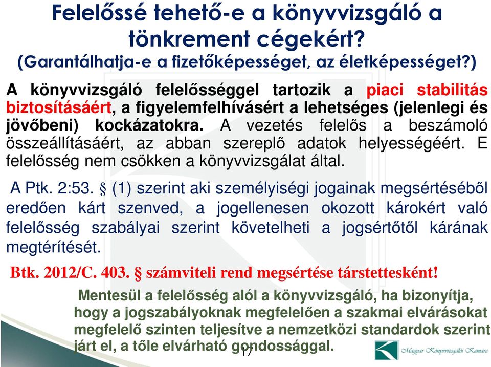 A vezetés felelős a beszámoló összeállításáért, az abban szereplő adatok helyességéért. E felelősség nem csökken a könyvvizsgálat által. A Ptk. 2:53.