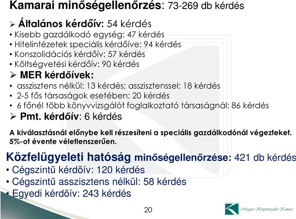 több könyvvizsgálót foglalkoztató társaságnál: 86 kérdés Pmt. kérdőív: 6 kérdés A kiválasztásnál előnybe kell részesíteni a speciális gazdálkodónál végezteket.