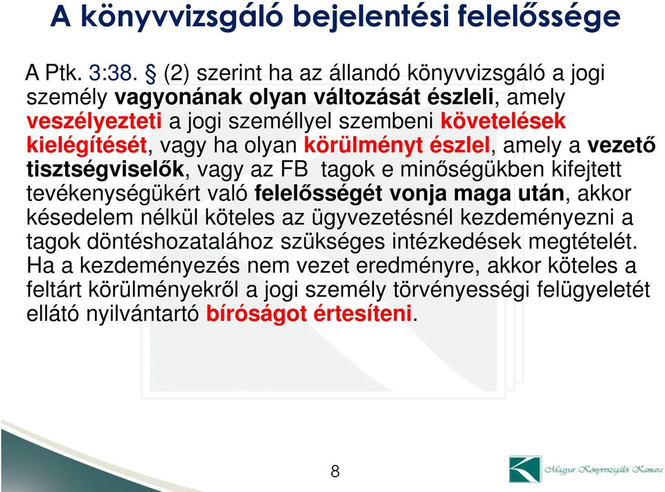 vagy ha olyan körülményt észlel, amely a vezető tisztségviselők, vagy az FB tagok e minőségükben kifejtett tevékenységükért való felelősségét vonja maga után, akkor