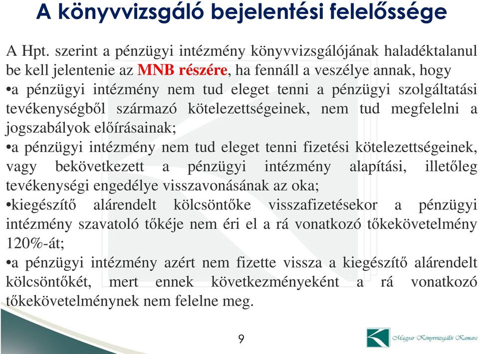 tevékenységből származó kötelezettségeinek, nem tud megfelelni a jogszabályok előírásainak; a pénzügyi intézmény nem tud eleget tenni fizetési kötelezettségeinek, vagy bekövetkezett a pénzügyi