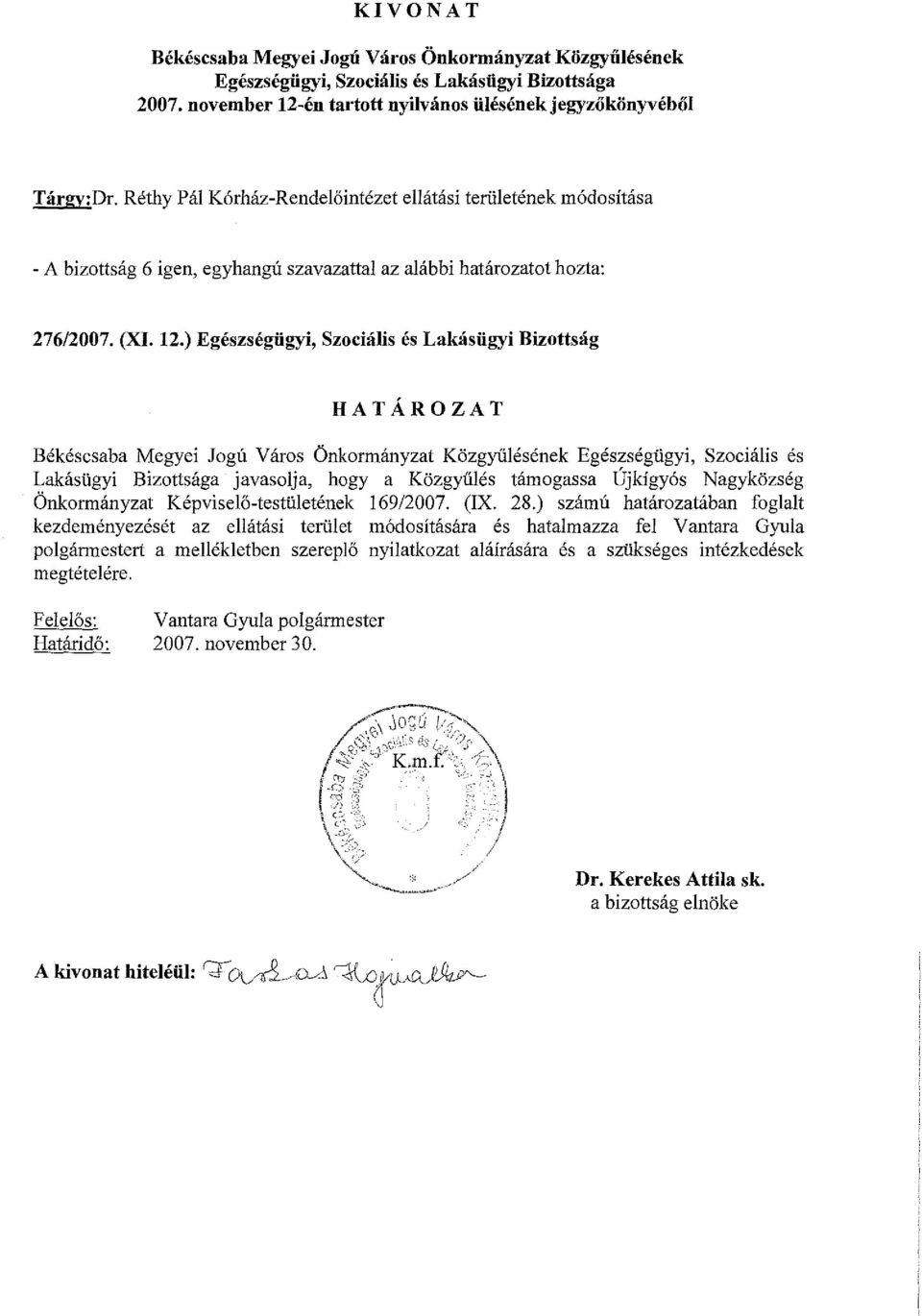 ) Egészségügyi, Szociális és Lakásügyi Bizottság HATÁROZAT Békéscsaba Megyei Jogú Város Önkormányzat Közgyűlésének Egészségügyi, Szociális és Lakásügyi Bizottsága javasolja, hogy a Közgyűlés