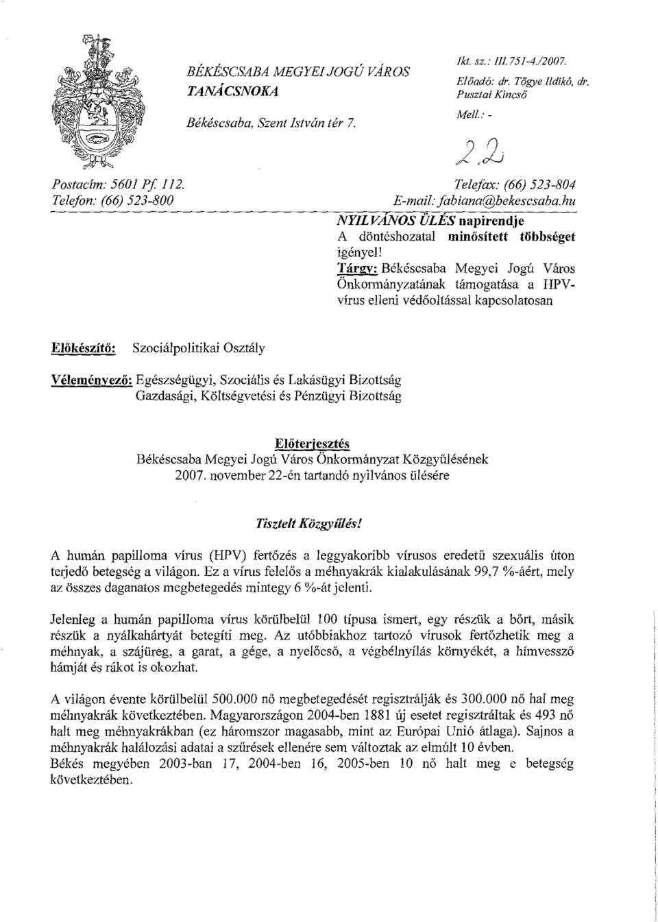 Tárgy: Békéscsaba Megyei Jogú Város Önkormányzatának támogatása a HPVvírus elleni védőoltással kapcsolatosan Előkészítő: Szociálpolitikai Osztály Véleményező: Egészségügyi, Szociális és Lakásügyi