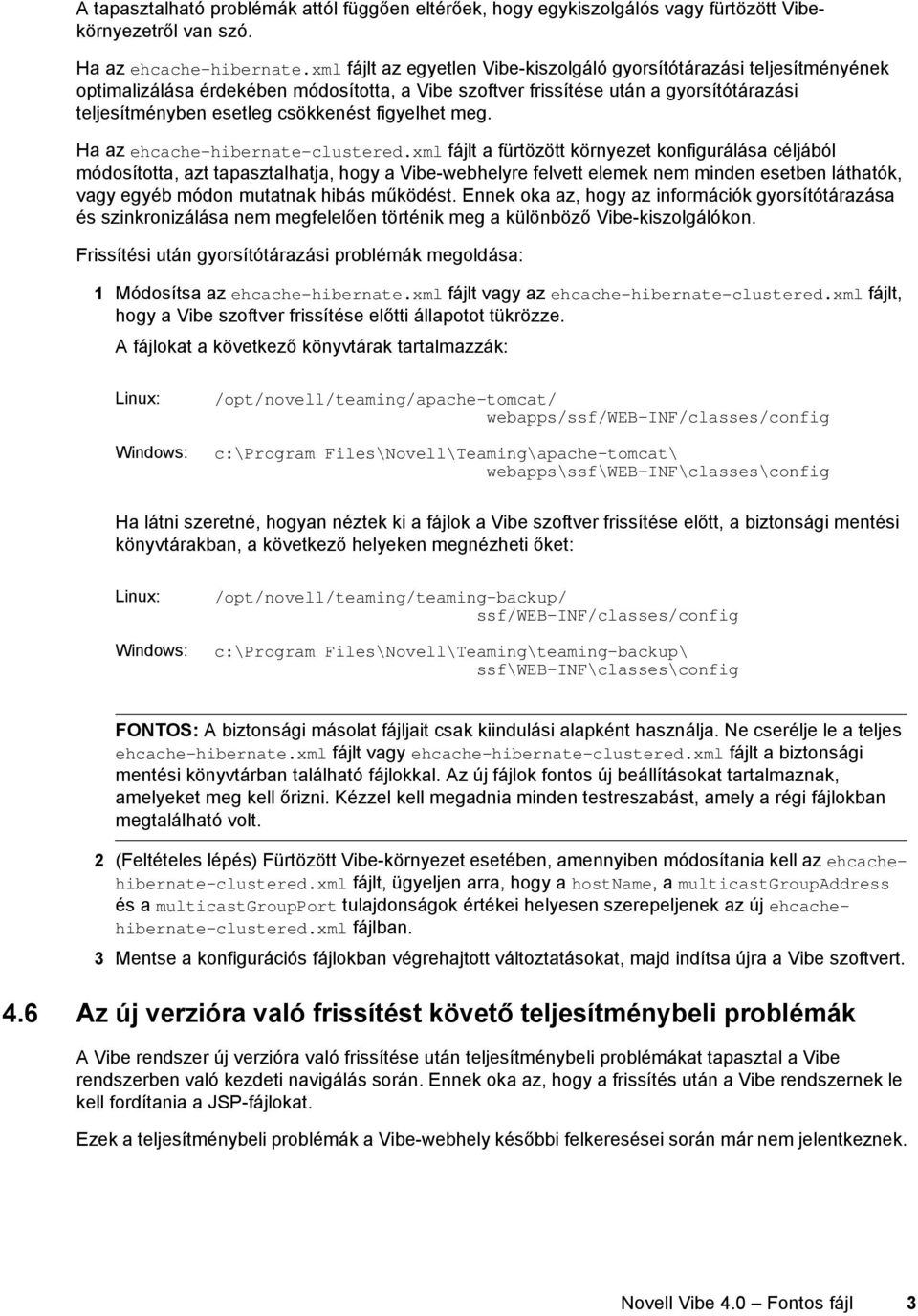 figyelhet meg. Ha az ehcache-hibernate-clustered.