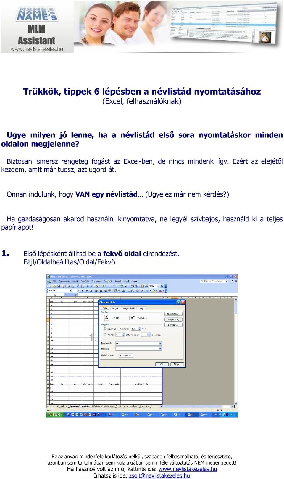 Ezért az elejétől kezdem, amit már tudsz, azt ugord át. Onnan indulunk, hogy VAN egy névlistád (Ugye ez már nem kérdés?