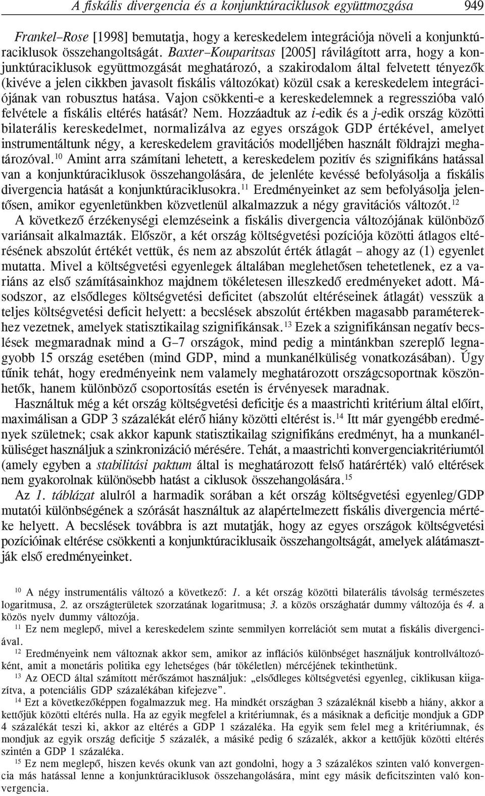 csak a kereskedelem integrációjának van robusztus hatása. Vajon csökkenti-e a kereskedelemnek a regresszióba való felvétele a fiskális eltérés hatását? Nem.