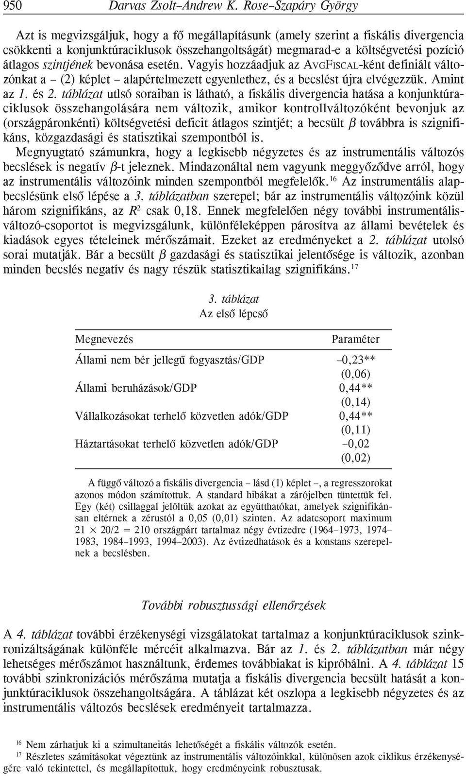 szintjének bevonása esetén. Vagyis hozzáadjuk az AVGFISCAL-ként definiált változónkat a (2) képlet alapértelmezett egyenlethez, és a becslést újra elvégezzük. Amint az 1. és 2.