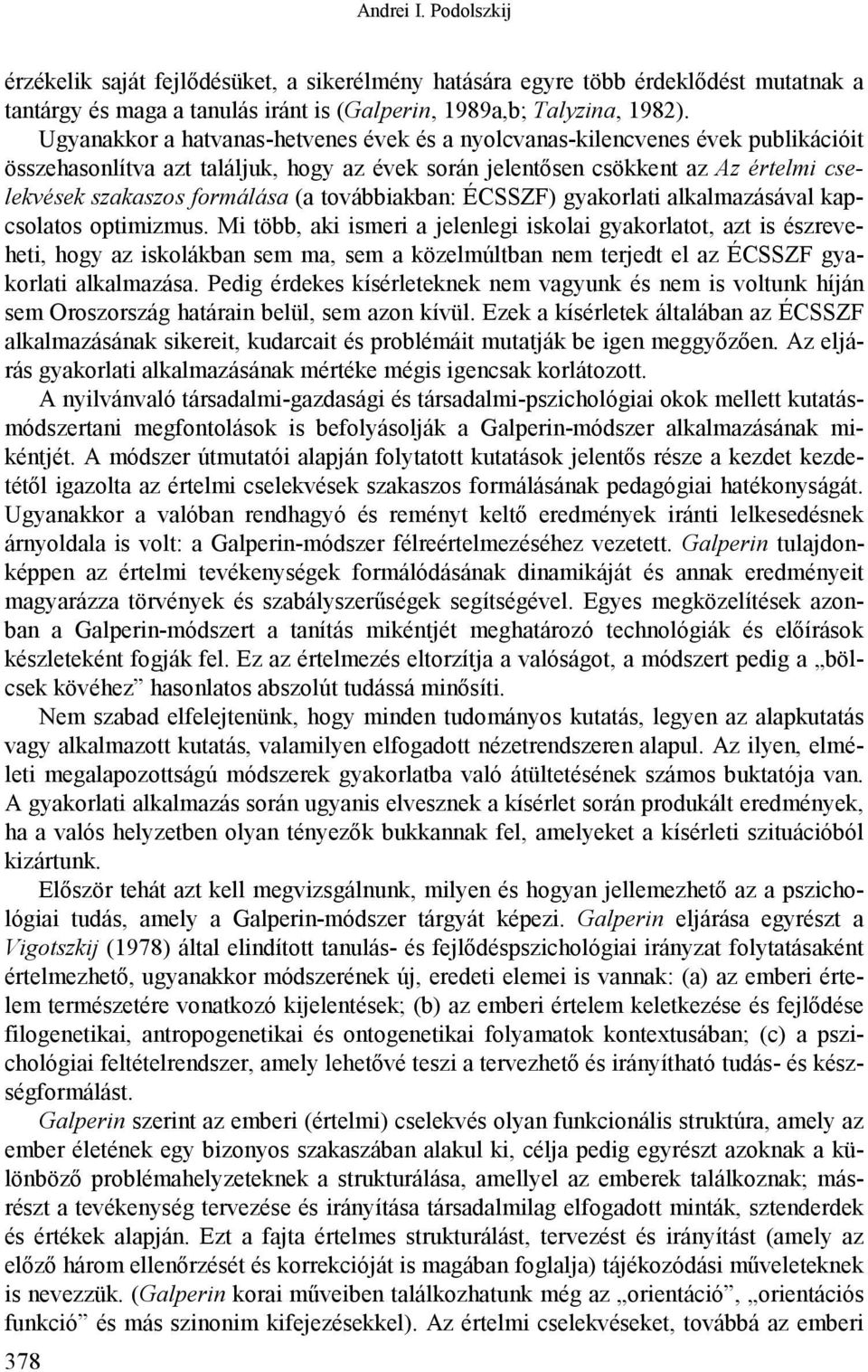 továbbiakban: ÉCSSZF) gyakorlati alkalmazásával kapcsolatos optimizmus.