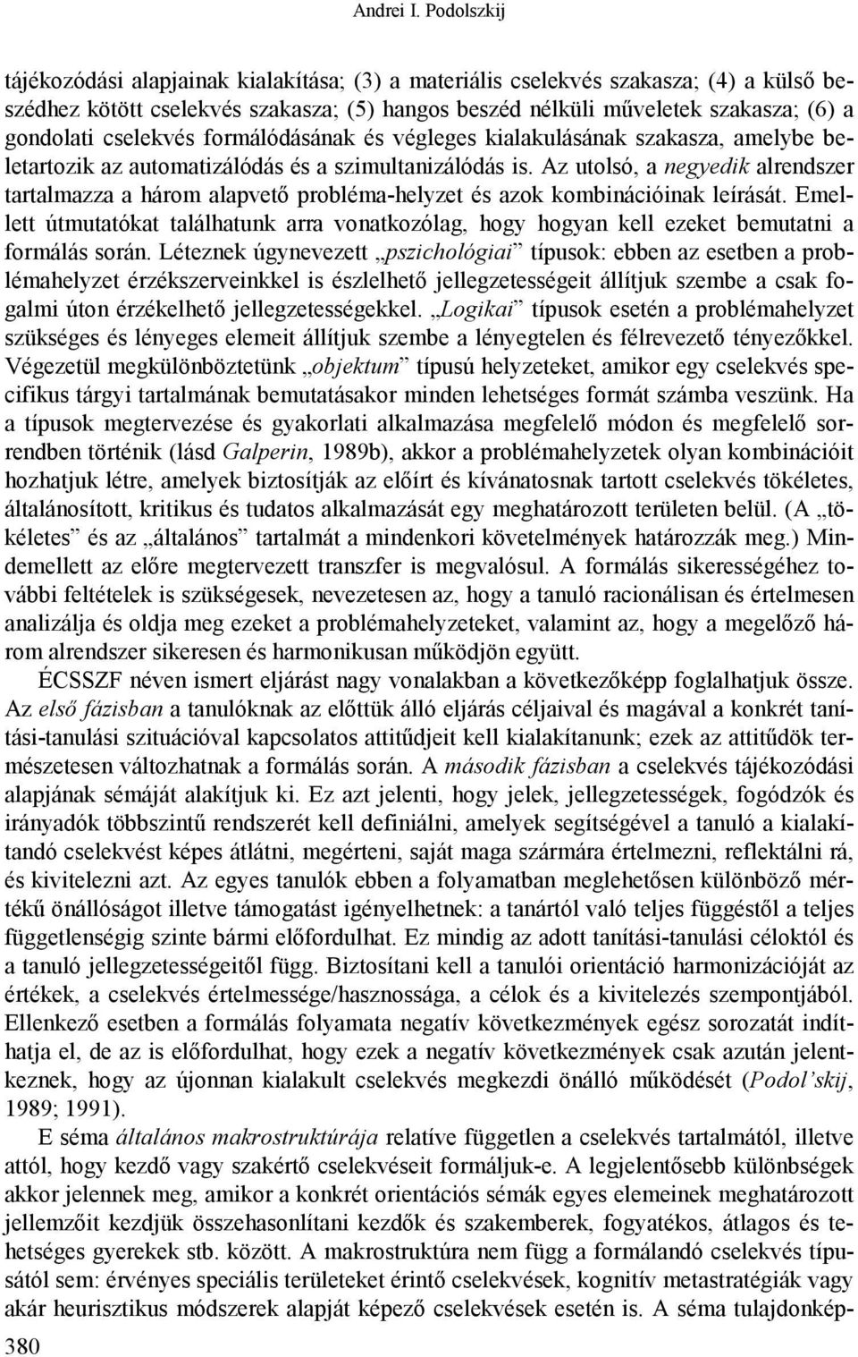 cselekvés formálódásának és végleges kialakulásának szakasza, amelybe beletartozik az automatizálódás és a szimultanizálódás is.