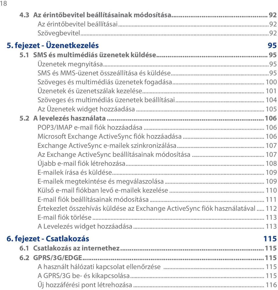 .. 101 Szöveges és multimédiás üzenetek beállításai... 104 Az Üzenetek widget hozzáadása... 105 5.2 A levelezés használata...106 POP3/IMAP e-mail fiók hozzáadása.