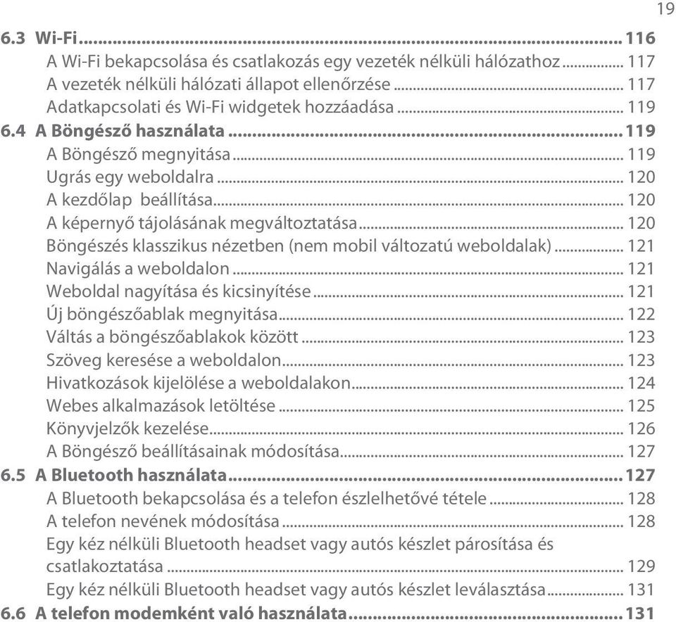 .. 120 Böngészés klasszikus nézetben (nem mobil változatú weboldalak)... 121 Navigálás a weboldalon... 121 Weboldal nagyítása és kicsinyítése... 121 Új böngészőablak megnyitása.