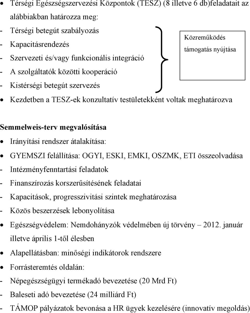 Irányítási rendszer átalakítása: GYEMSZI felállítása: OGYI, ESKI, EMKI, OSZMK, ETI összeolvadása - Intézményfenntartási feladatok - Finanszírozás korszerűsítésének feladatai - Kapacitások,