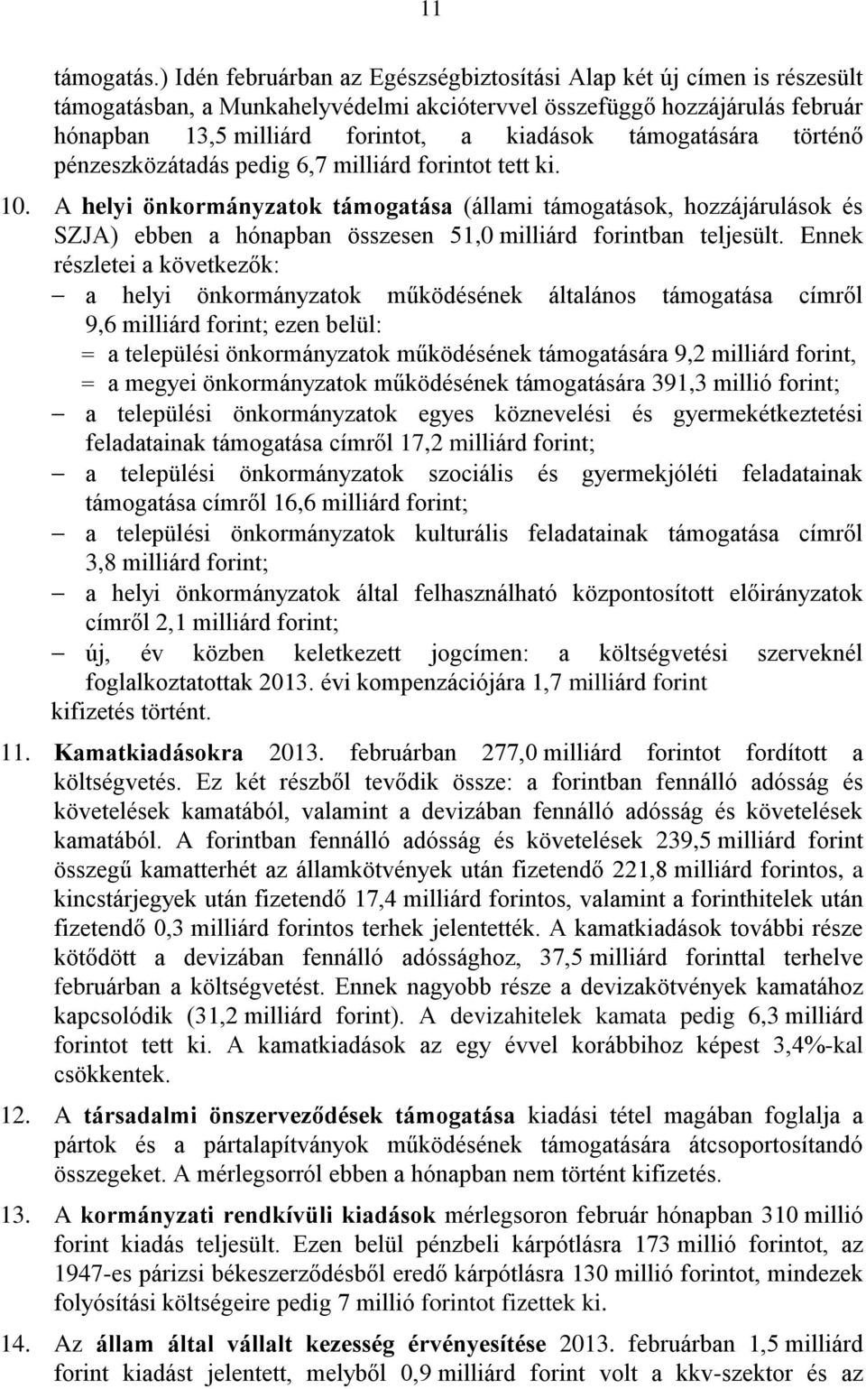 támogatására történő pénzeszközátadás pedig 6,7 milliárd forintot tett ki. 10.