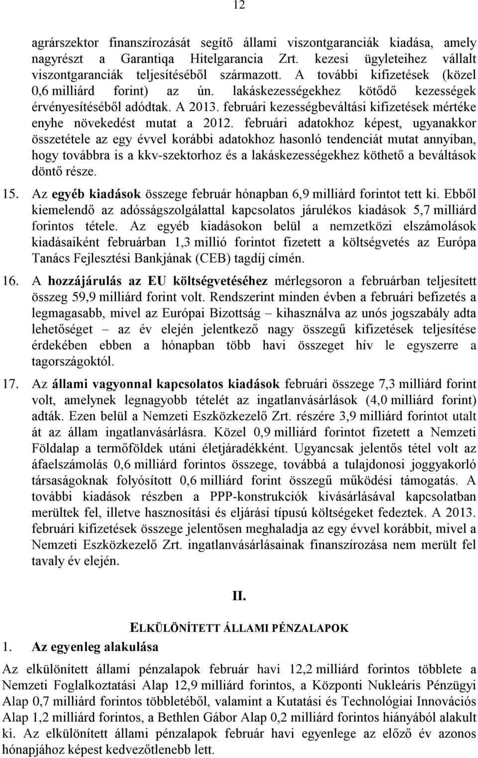 februári kezességbeváltási kifizetések mértéke enyhe növekedést mutat a 2012.