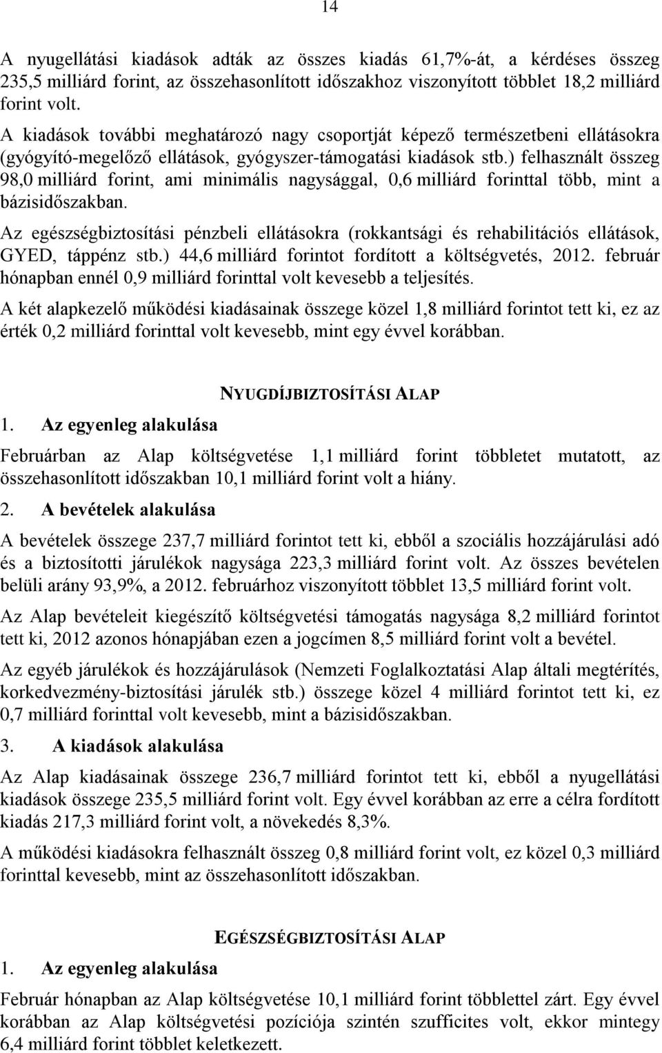 ) felhasznált összeg 98,0 milliárd forint, ami minimális nagysággal, 0,6 milliárd forinttal több, mint a bázisidőszakban.