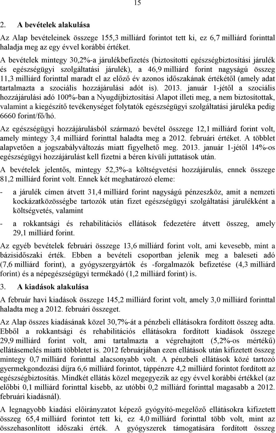 az előző év azonos időszakának értékétől (amely adat tartalmazta a szociális hozzájárulási adót is). 2013.