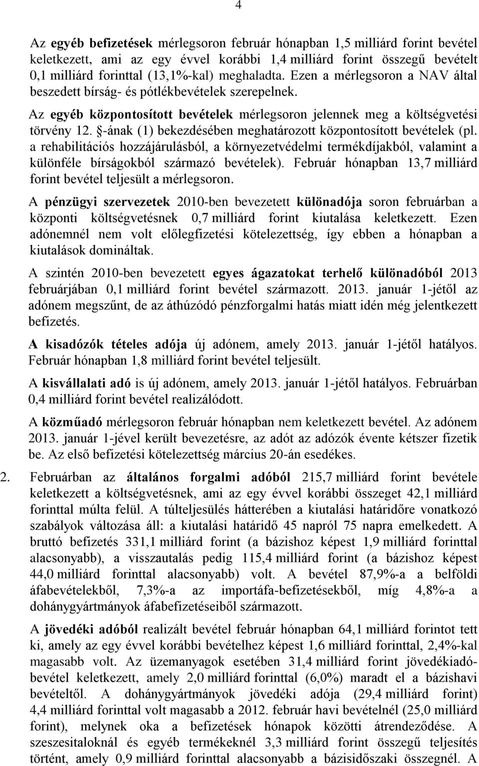 -ának (1) bekezdésében meghatározott központosított bevételek (pl. a rehabilitációs hozzájárulásból, a környezetvédelmi termékdíjakból, valamint a különféle bírságokból származó bevételek).