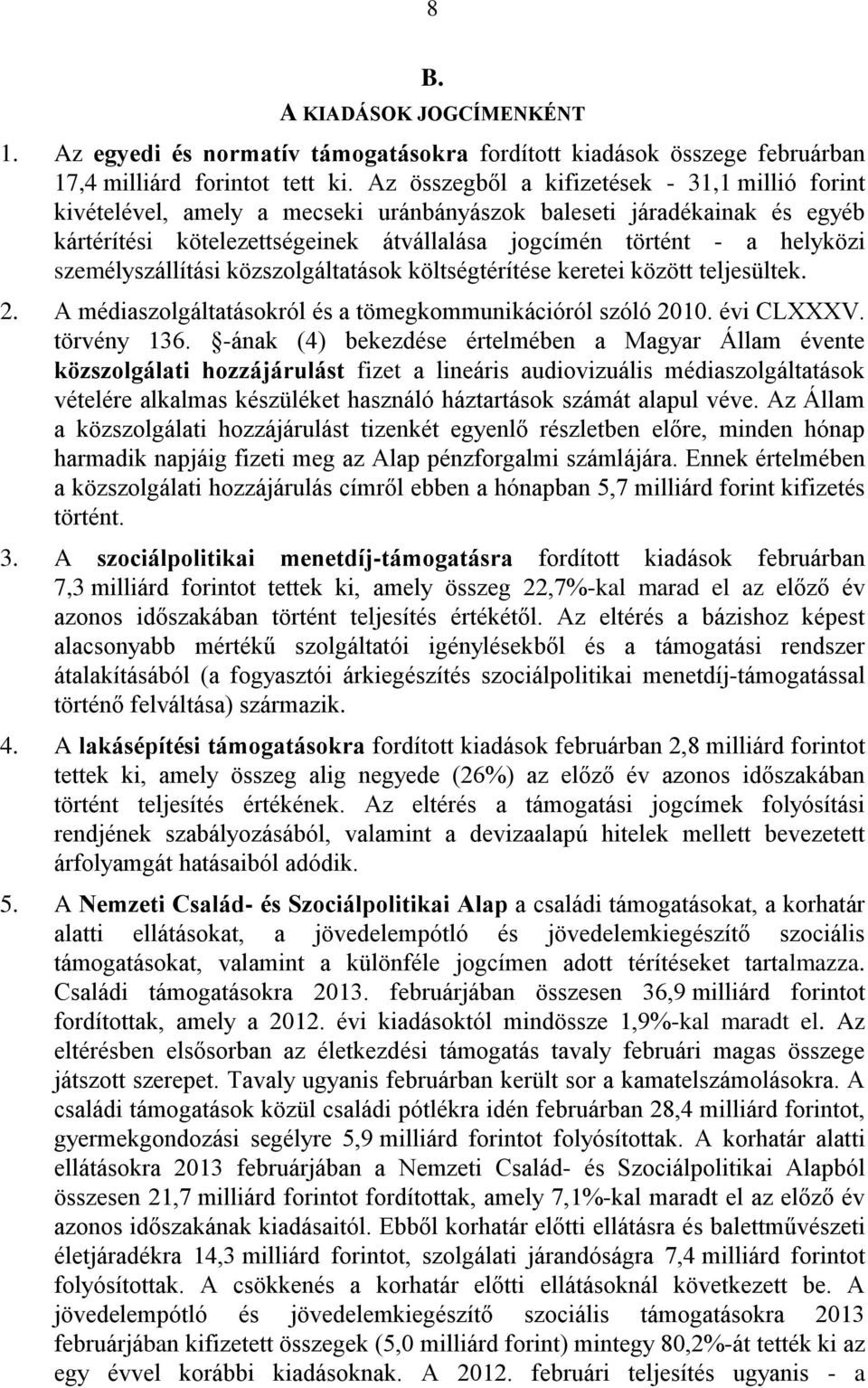 személyszállítási közszolgáltatások költségtérítése keretei között teljesültek. 2. A médiaszolgáltatásokról és a tömegkommunikációról szóló 2010. évi CLXXXV. törvény 136.