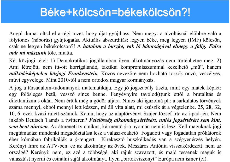 Két közjogi tétel: 1) Demokratikus jogállamban ilyen alkotmányozás nem történhetne meg.