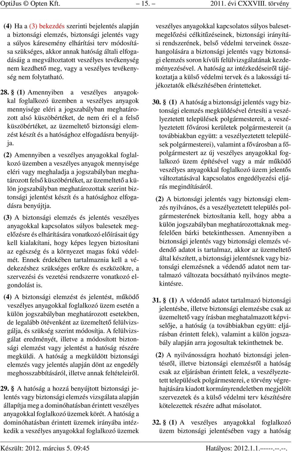 elfogadásáig a megváltoztatott veszélyes tevékenység nem kezdhető meg, vagy a veszélyes tevékenység nem folytatható. 28.