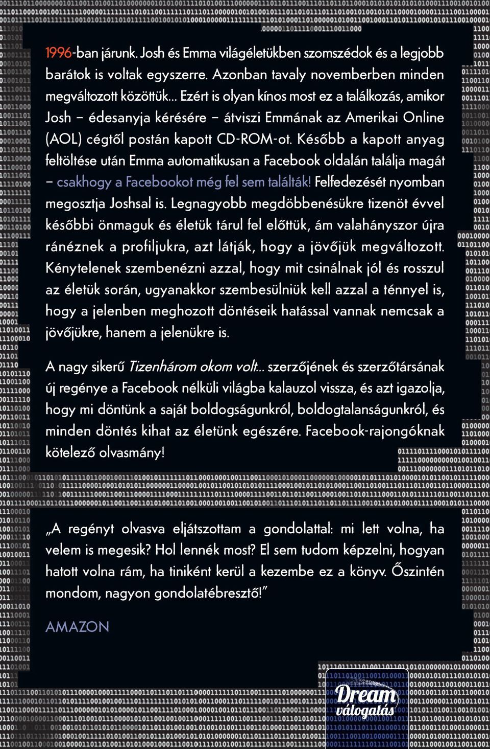 CD-ROM-ot. Később a kapott anyag feltöltése után Emma automatikusan a Facebook oldalán találja magát csakhogy a Facebookot még fel sem találták! Felfedezését nyomban megosztja Joshsal is.