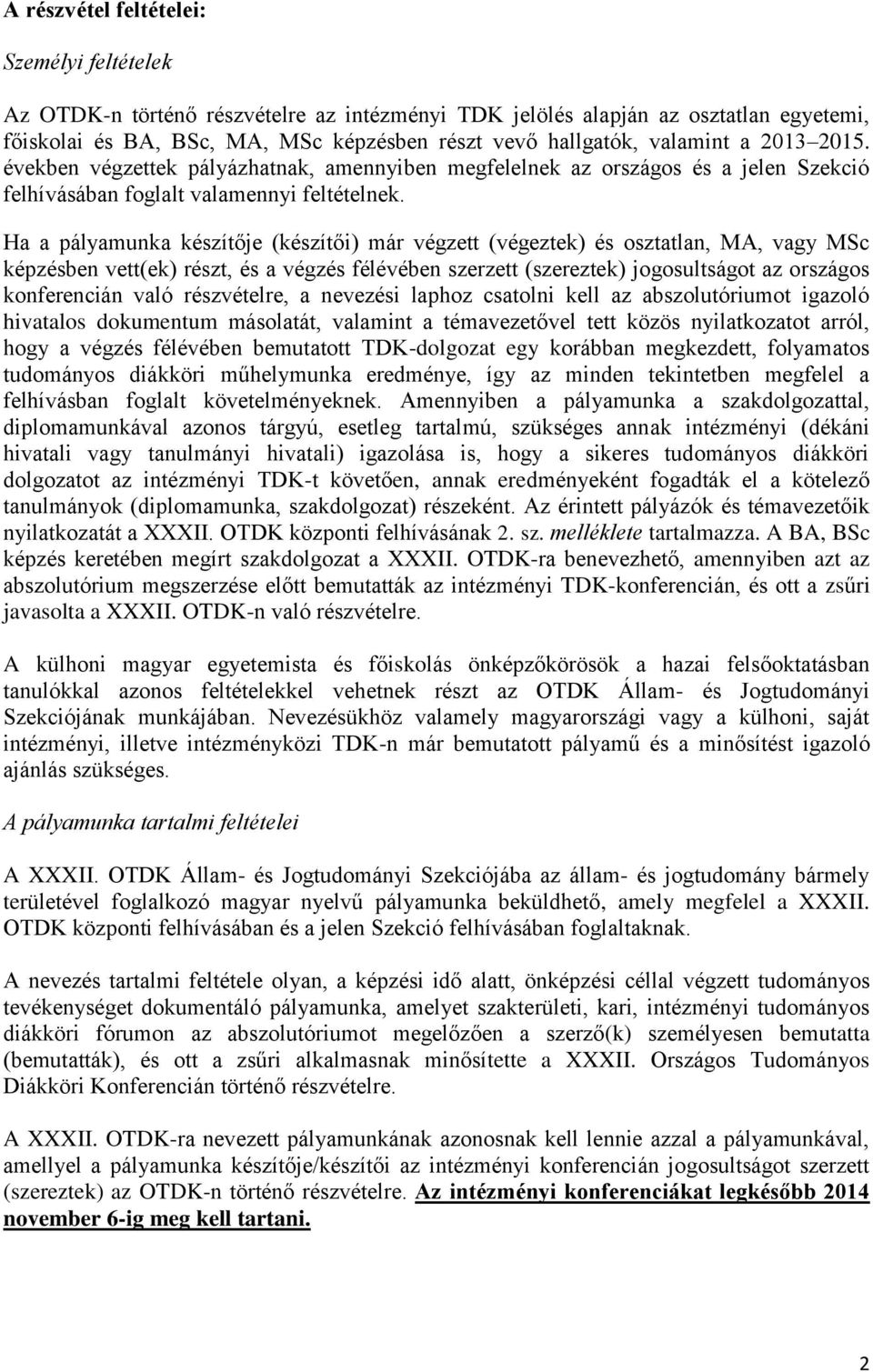 Ha a pályamunka készítője (készítői) már végzett (végeztek) és osztatlan, MA, vagy MSc képzésben vett(ek) részt, és a végzés félévében szerzett (szereztek) jogosultságot az országos konferencián való