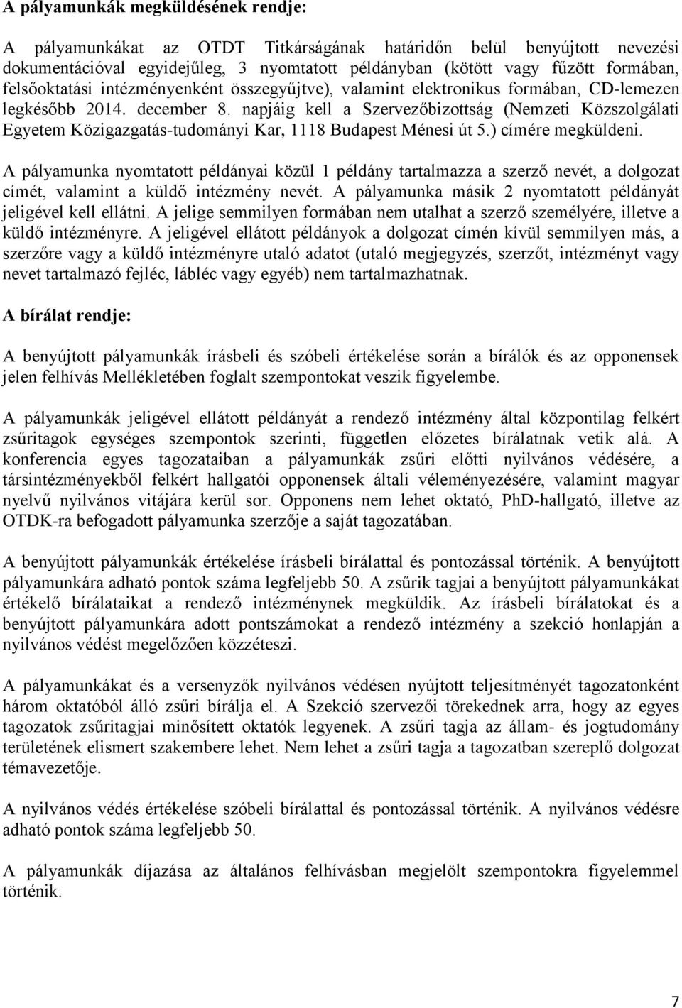 napjáig kell a Szervezőbizottság (Nemzeti Közszolgálati Egyetem Közigazgatás-tudományi Kar, 1118 Budapest Ménesi út 5.) címére megküldeni.