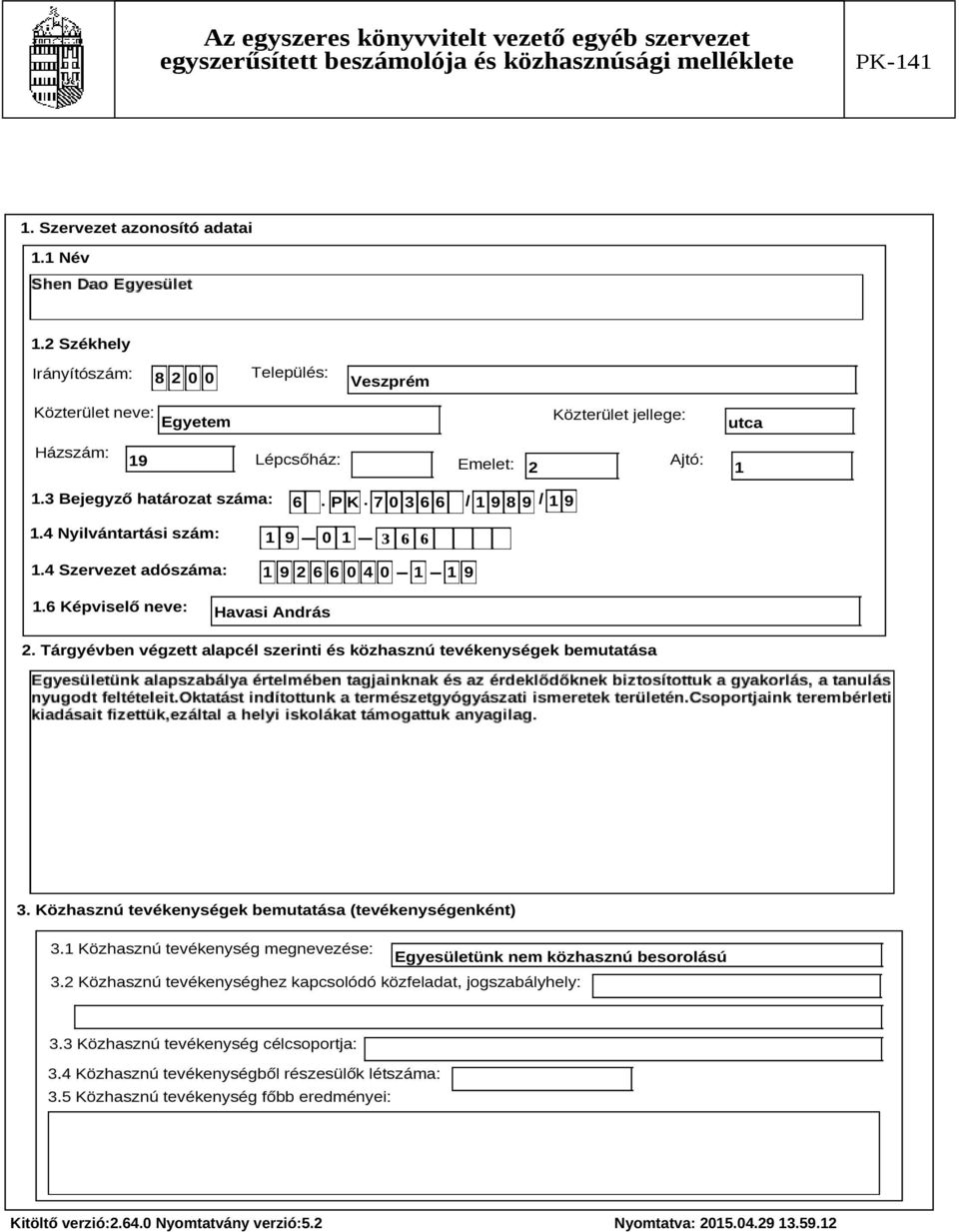 Tárgyévben végzett alapcél szerinti és közhasznú tevékenységek bemutatása Szöveg 3. Közhasznú tevékenységek bemutatása (tevékenységenként) 3.