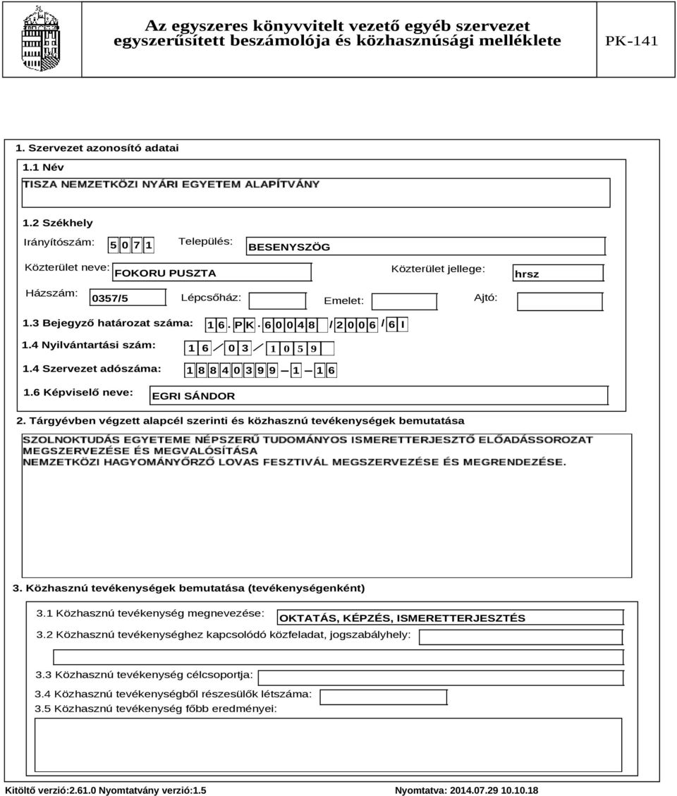 Tárgyévben végzett alapcél szerinti és közhasznú tevékenységek bemutatása Szöveg 3. Közhasznú tevékenységek bemutatása (tevékenységenként) 3.