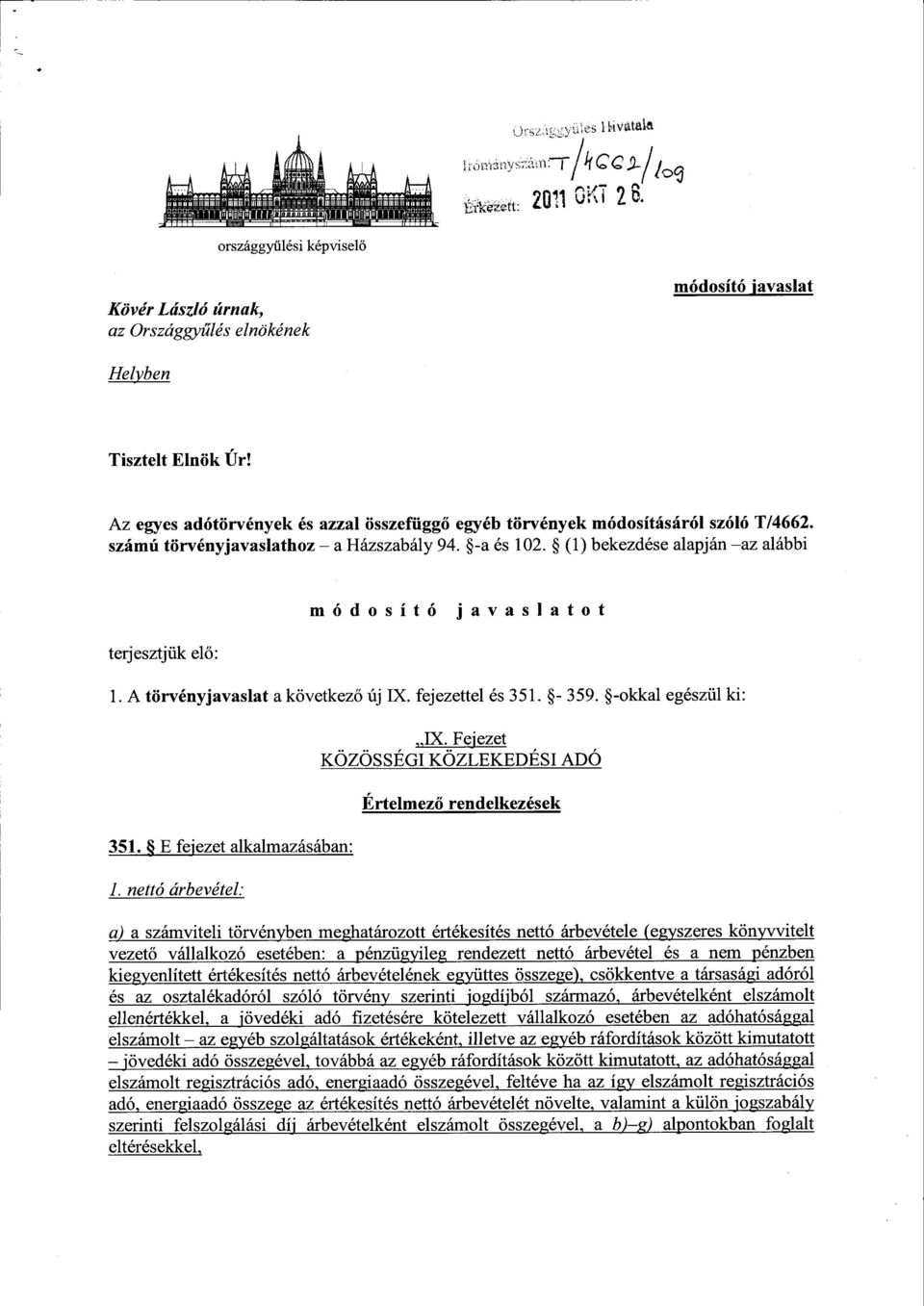 (1) bekezdése alapján az alábbi terjesztjük elő : módosító javaslato t 1. A törvényjavaslat a következő új IX. fejezettel és 351. - 359. -okkal egészül ki : 351. E fejezet alkalmazásában : 1.