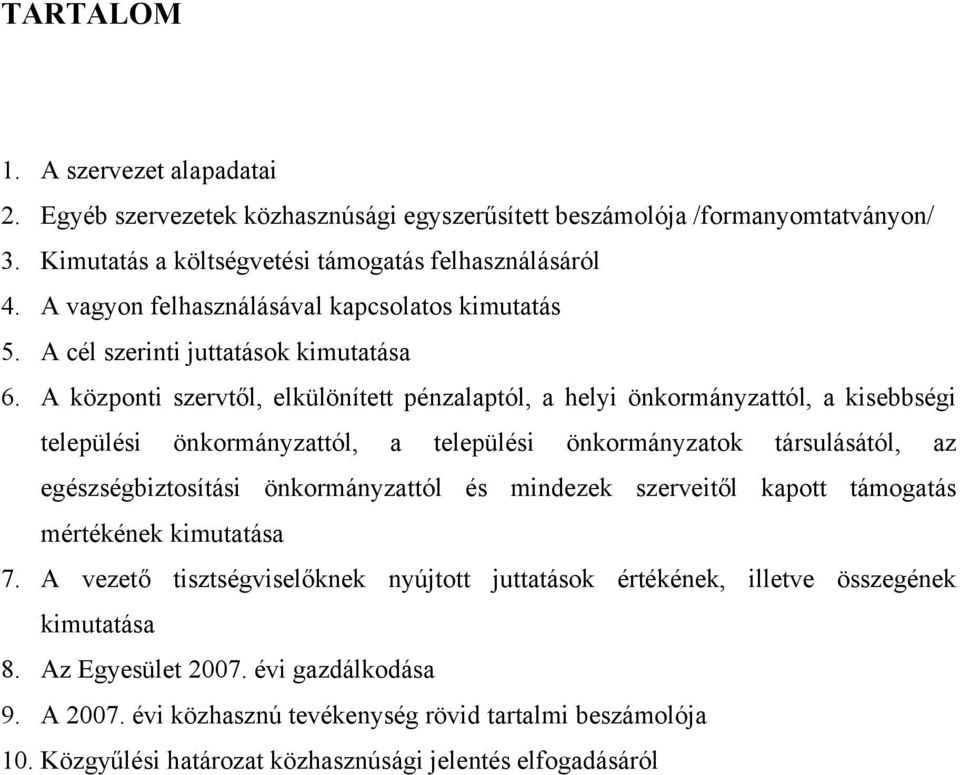 A központi szervtől, elkülönített pénzalaptól, a helyi önkormányzattól, a kisebbségi települési önkormányzattól, a települési önkormányzatok társulásától, az egészségbiztosítási önkormányzattól