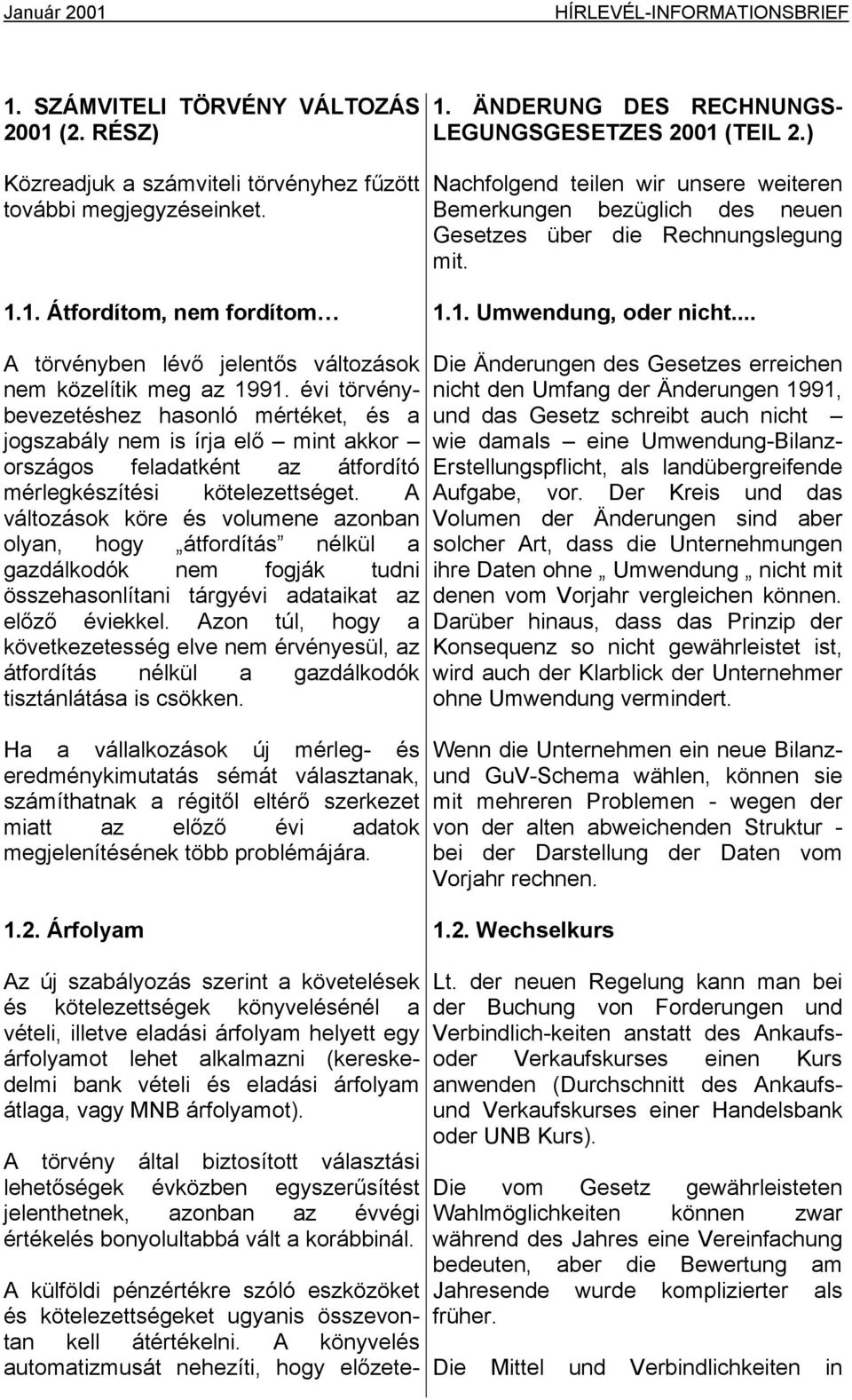 .. A törvényben lévő jelentős változások nem közelítik meg az 1991.