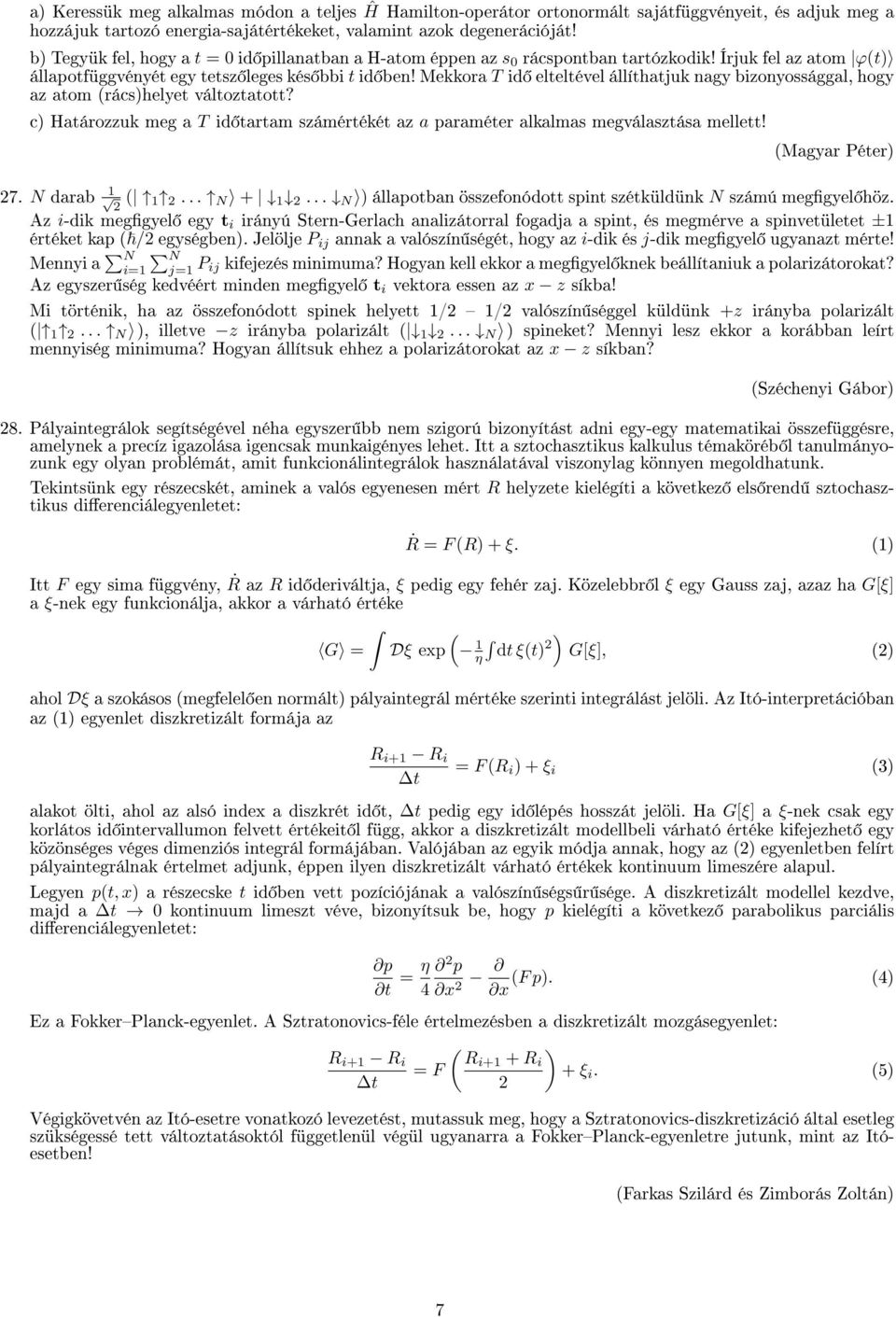 Mekkora T id elteltével állíthatjuk nagy bizonyossággal, hogy az atom (rács)helyet változtatott? c) Határozzuk meg a T id tartam számértékét az a paraméter alkalmas megválasztása mellett!