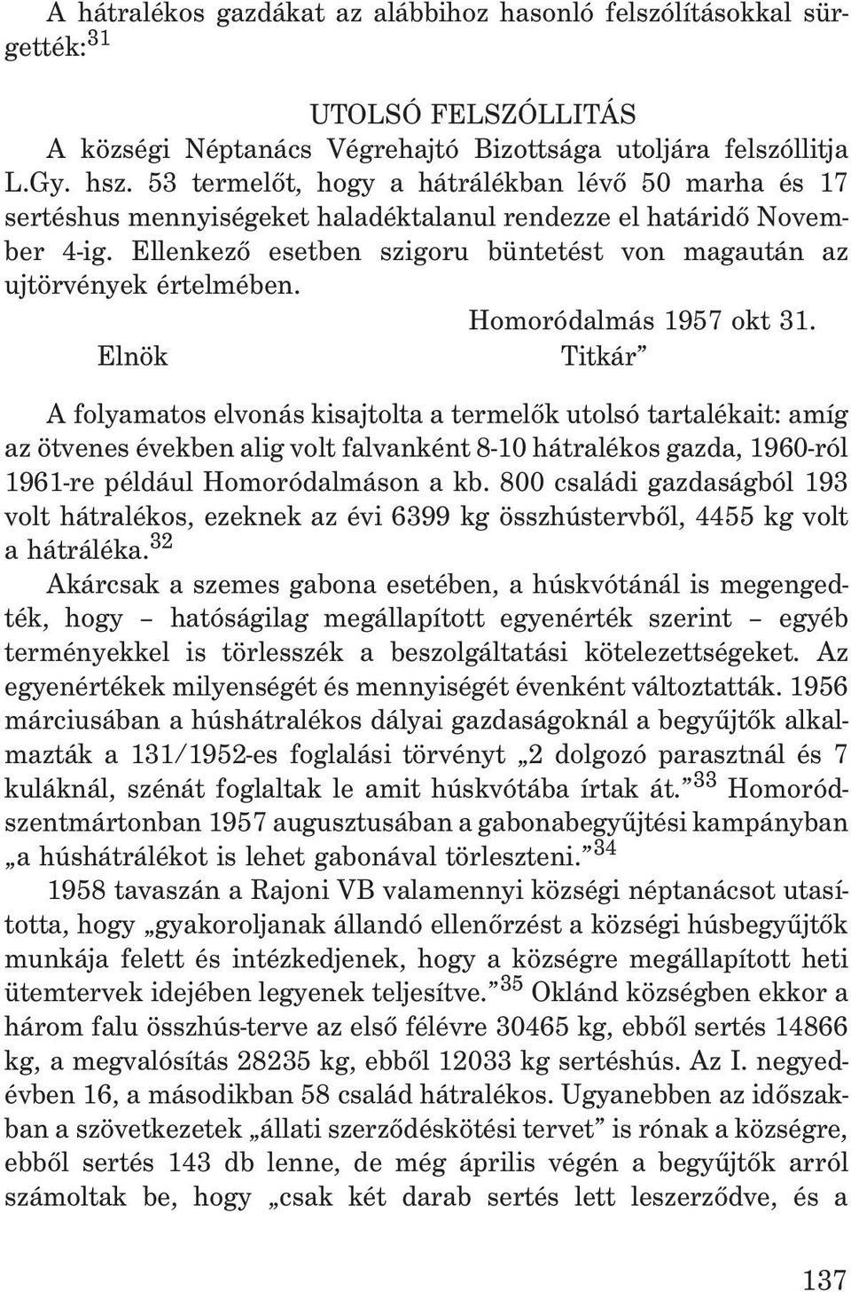 Ellenkezõ esetben szigoru büntetést von magaután az ujtörvények értelmében. Homoródalmás 1957 okt 31.